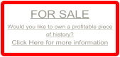FOR SALE Would you like to own a profitable piece of history? Click Here for more information